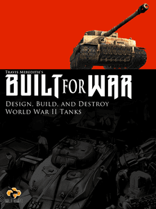 Built For War: Design, Build, And Destroy World War Ii Tanks box art
