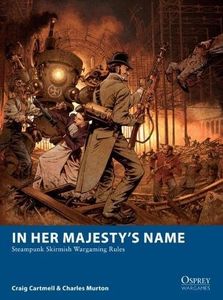 In Her Majesty's Name: Steampunk Skirmish Wargaming Rules box art