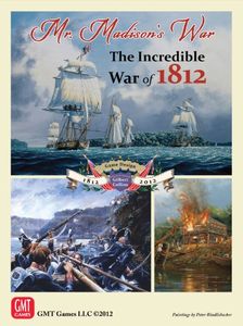 Mr. Madison's War: The Incredible War Of 1812 box art