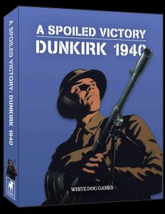 A Spoiled Victory: Dunkirk 1940 box art