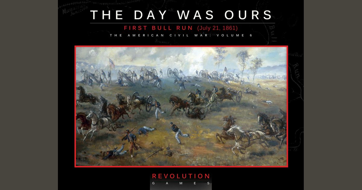The Day Was Ours: First Bull Run (July 21, 1861) box art