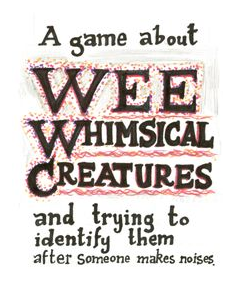 A Game About Wee Whimsical Creatures And Trying To Identify Them After Someone Makes Noises. box art