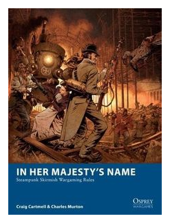In Her Majesty's Name: Steampunk Skirmish Wargaming Rules box art