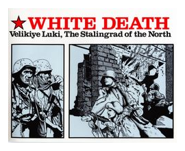 White Death: Velikiye Luki, The Stalingrad Of The North box art