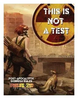 This Is Not A Test: Post-apocalyptic Skirmish Rules box art