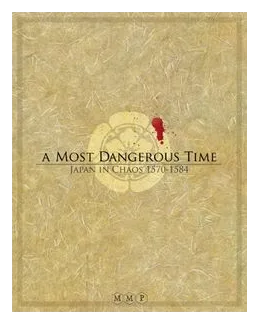 A Most Dangerous Time: Japan In Chaos, 1570-1584 box art