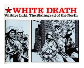 White Death: Velikiye Luki, The Stalingrad Of The North box art