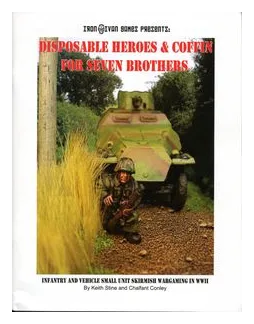 Disposable Heroes And Coffin For Seven Brothers: Infantry And Vehicle Small Unit Skirmish Wargaming In Wwii box art