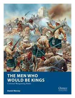 The Men Who Would Be Kings: Colonial Wargaming Rules box art