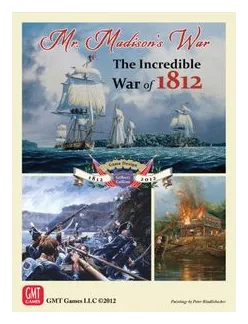 Mr. Madison's War: The Incredible War Of 1812 box art
